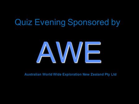 Quiz Evening Sponsored by AWE Australian World Wide Exploration New Zealand Pty Ltd.