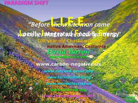 “Before the white man came we never had to weed our gardens.” L ocally I ntegrated F ood & E nergy L.I.F.E. 108-year-old Chaska woman native American,
