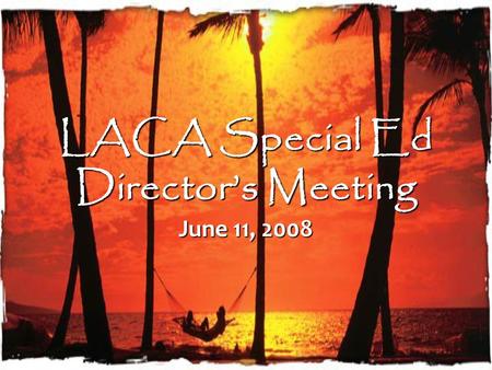 LACA Special Ed Director’s Meeting June 11, 2008.