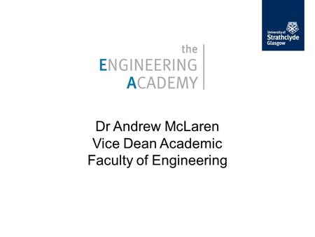 Dr Andrew McLaren Vice Dean Academic Faculty of Engineering