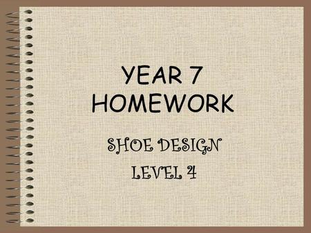 YEAR 7 HOMEWORK SHOE DESIGN LEVEL 4.