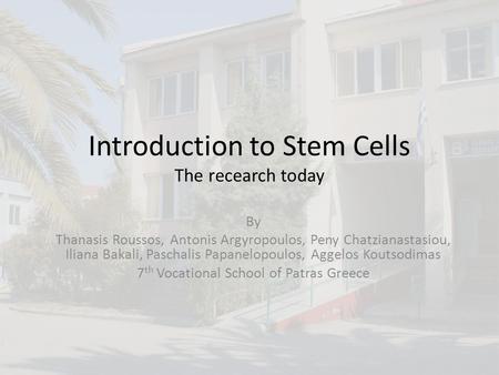 Introduction to Stem Cells The recearch today By Thanasis Roussos, Antonis Argyropoulos, Peny Chatzianastasiou, Iliana Bakali, Paschalis Papanelopoulos,