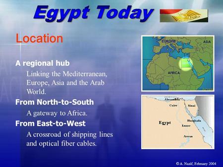 © A. Nazif, February 2004 A regional hub Linking the Mediterranean, Europe, Asia and the Arab World. From North-to-South A gateway to Africa. From East-to-West.