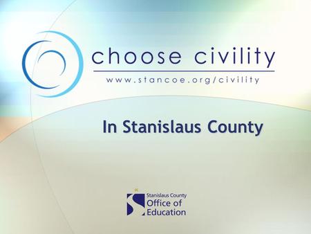 In Stanislaus County. County Wide Initiatives Every Day CountsAttendance Campaign Every Day Counts Fit for the FutureHealth/Obesity Campaign Fit for the.