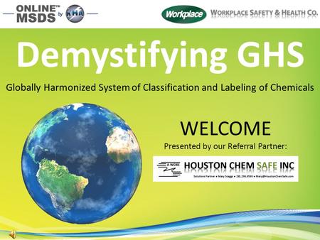 WELCOME Presented by our Referral Partner: Demystifying GHS Globally Harmonized System of Classification and Labeling of Chemicals.