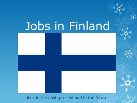 Jobs in Finland Jobs in the past, present and in the future.