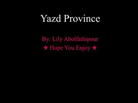 By: Lily Abolfathipour ★ Hope You Enjoy ★ Yazd Province.