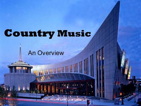 Country Music An Overview. What is Country Music?