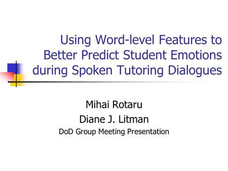 Mihai Rotaru Diane J. Litman DoD Group Meeting Presentation