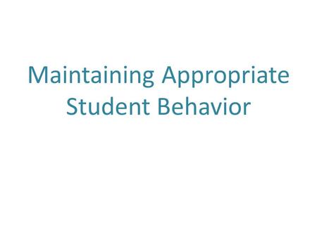 Maintaining Appropriate Student Behavior