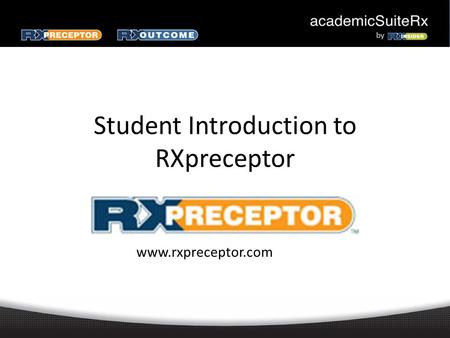 Student Introduction to RXpreceptor www.rxpreceptor.com.