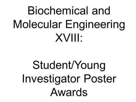 Biochemical and Molecular Engineering XVIII: Student/Young Investigator Poster Awards.