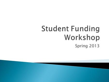 Spring 2013.  Welcome ◦ Amanda Athey, Assistant Dean, Graduate School  Student Experience  Funding Opportunities ◦ Rebecca Drake, Research Administrator,