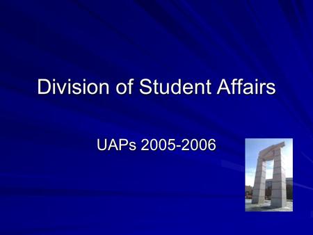 Division of Student Affairs UAPs 2005-2006. Student Affairs Mission The mission of the Division of Student Affairs at Ferris State University is to promote,