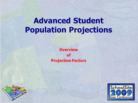 Advanced Student Population Projections Overview of Projection Factors.