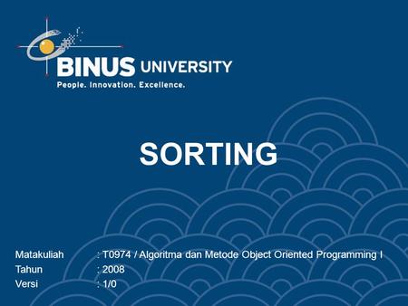 SORTING Matakuliah: T0974 / Algoritma dan Metode Object Oriented Programming I Tahun: 2008 Versi: 1/0.