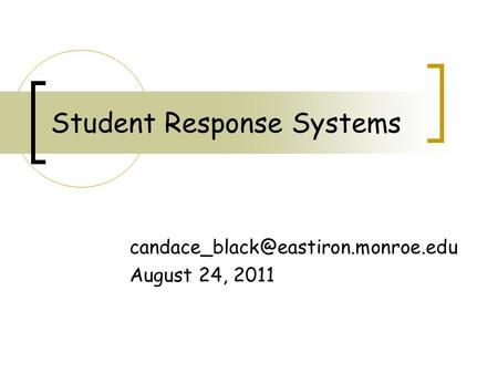 Student Response Systems August 24, 2011.