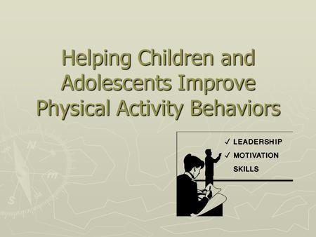 Helping Children and Adolescents Improve Physical Activity Behaviors