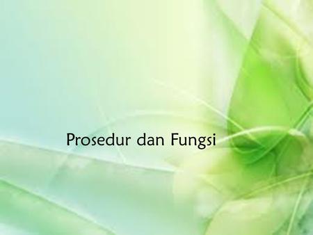 Prosedur dan Fungsi.