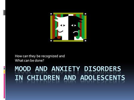 Mood and Anxiety disorders in Children and Adolescents