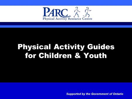 Physical Activity Guides for Children & Youth Supported by the Government of Ontario.