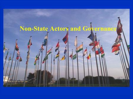 Non-State Actors and Governance. Transnational Non-State Actors  Transnational actors –actors acting ACROSS state borders  Transnational politics “…interaction.