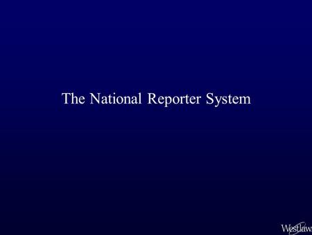 The National Reporter System. Case Law Without a coherent, uniform means of accessing cases from all state and federal jurisdictions, finding cases discussing.