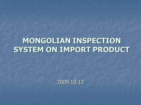 MONGOLIAN INSPECTION SYSTEM ON IMPORT PRODUCT 2009.10.13.