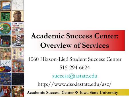 Academic Success Center  Iowa State University Academic Success Center: Overview of Services 1060 Hixson-Lied Student Success Center 515-294-6624