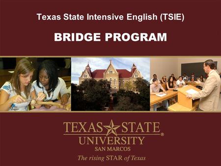 Texas State Intensive English (TSIE) BRIDGE PROGRAM.