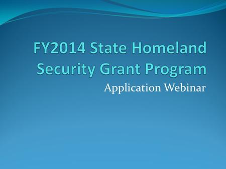 Application Webinar. FY 2013 Funding Total Award Amount = $1,335,635 Largest SHSP award = $140,000 Smallest SHSP award = $15,000 Average award amount.