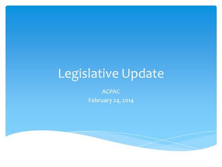 Legislative Update ACPAC February 24, 2014. Energy Efficiency & Productivity  Improving Access to Energy Efficiency Finance  Modernizing our Energy.