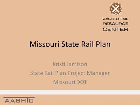 Missouri State Rail Plan Kristi Jamison State Rail Plan Project Manager Missouri DOT.