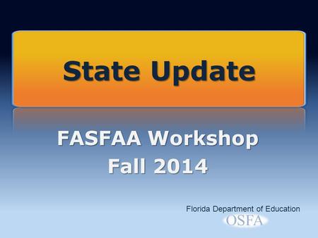 FASFAA Workshop Fall 2014 Florida Department of Education State Update.