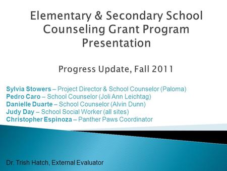 Sylvia Stowers – Project Director & School Counselor (Paloma) Pedro Caro – School Counselor (Joli Ann Leichtag) Danielle Duarte – School Counselor (Alvin.