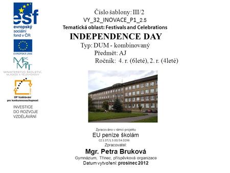 Číslo šablony: III/2 VY_32_INOVACE_P1_ 2. 5 Tematická oblast: Festivals and Celebrations INDEPENDENCE DAY Typ: DUM - kombinovaný Předmět: AJ Ročník: 4.