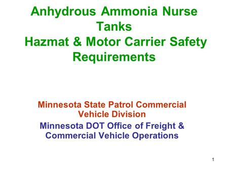 1 Anhydrous Ammonia Nurse Tanks Hazmat & Motor Carrier Safety Requirements Minnesota State Patrol Commercial Vehicle Division Minnesota DOT Office of.