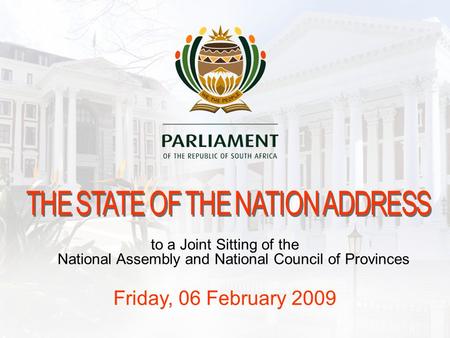 To a Joint Sitting of the National Assembly and National Council of Provinces Friday, 06 February 2009.