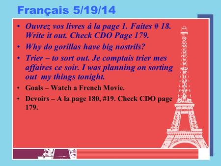 Français 5/19/14 Ouvrez vos livres á la page 1. Faites # 18. Write it out. Check CDO Page 179. Why do gorillas have big nostrils? Trier – to sort out.