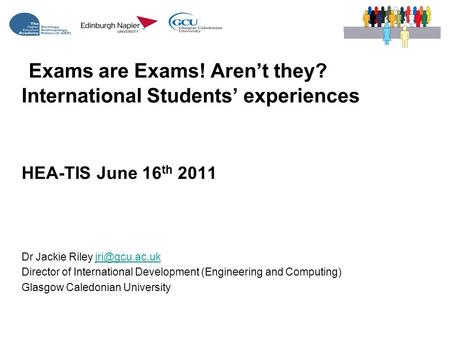 HEA-TIS June 16 th 2011 Dr Jackie Riley Director of International Development (Engineering and Computing) Glasgow Caledonian.