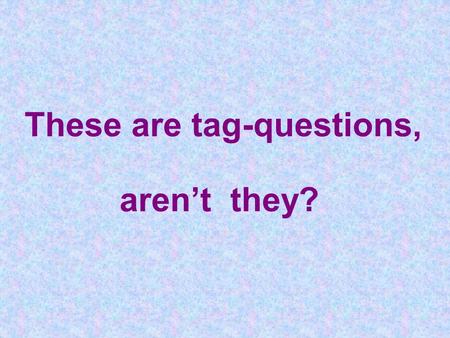 These are tag-questions, aren’t they?. doesn’t it ? don’t they ? does it ? do they ? It looks like a giraffe,