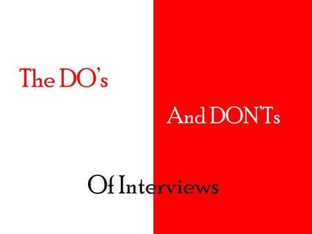 And DON’Ts The DO’s Of Interviews. On Dress DO DON’TDO.