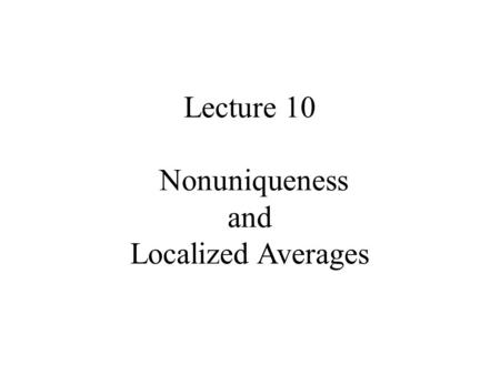 Lecture 10 Nonuniqueness and Localized Averages. Syllabus Lecture 01Describing Inverse Problems Lecture 02Probability and Measurement Error, Part 1 Lecture.