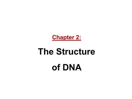 Chapter 2: The Structure of DNA. Imagine yourself inside one of those cooling DNA solutions, observing the rebirth of beautifully undulating, semirigid,