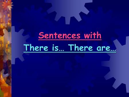 Sentences with There is… There are…