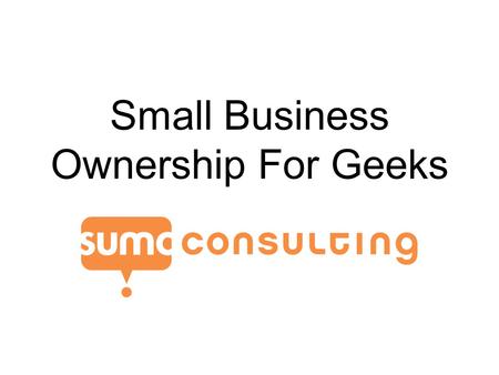 Small Business Ownership For Geeks. Cameron Childress Native of Atlanta Georgia ColdFusion developer since 1942* Also Flex, AIR, iPhone, Development Founded.