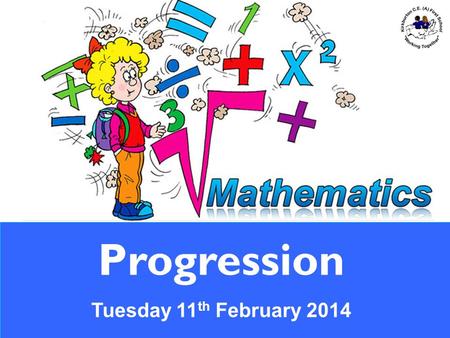 Progression Tuesday 11 th February 2014. Counting Knowing the number names in order. Synchronising saying words and pointing or moving objects. Keeping.