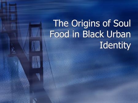 The Origins of Soul Food in Black Urban Identity.