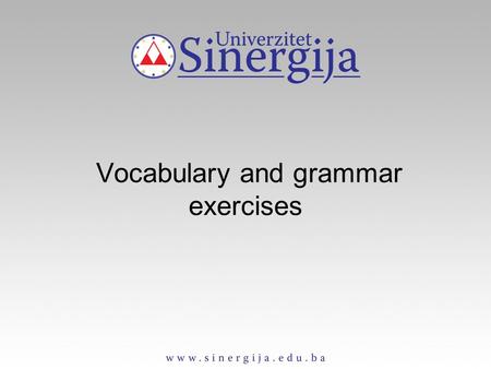 Vocabulary and grammar exercises. VOCABULARY Term-semestar Subject-predmet Assignment-zadatak Course-kurs Tutor-tutor, profesor.