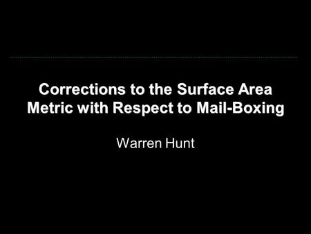 Corrections to the Surface Area Metric with Respect to Mail-Boxing Warren Hunt.